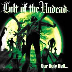 Cult Of The Undead : ...Our Holy Hell